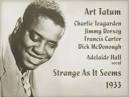 3:06. Art Tatum - Strange As It Seems (1933)