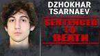 Jurors sentence Dzhokhar Tsarnaev to death in Boston Marathon.