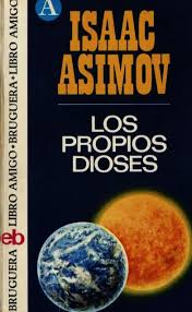 Los propios dioses. Isaac Asimov Images?q=tbn:ANd9GcQJ5gDGSujVK8HnnCK19_e8x-haDRjU4HaAhtQFvR19nvkgdgpH