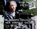 Tags: escape velocity (93) , stephenhawking (0) , yomama (0) , yomamasofat - via Daymix