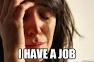 First World Problems - i have a job