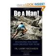 Amazon.com: Be a Man!: Becoming the Man God Created You to Be ...