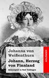 Johanna von Weißenthurn: Johann, Herzog von Finnland. Schauspiel ...