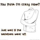 You think I'm crazy now? | Illustrative Ariven