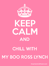 Copy and paste the HTML below to add this Keep Calm and CHILL WITH MY BOO ROSS LYNCH Poster poster to your blog, tumbler, website etc - 81129