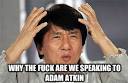 why the fuck are we speaking to adam atkin - EPIC JACKIE CHAN - 35b433