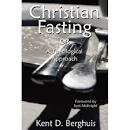  Christian Fasting A Theological Approach by Kent D. Berghuis ... 