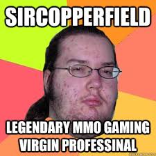 SirCopperfield Legendary MMO gaming virgin professinal. SirCopperfield Legendary MMO gaming virgin professinal - SirCopperfield Legendary MMO gaming virgin ... - 135017e9c481ddb71000c704a941754ea51f5ee8c9f0ebe65f3908cb61ea30ba