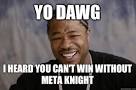 Xzibit meme - Yo dawg I heard you cant win without Meta Knight - 3qka49