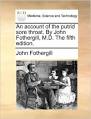An account of the putrid sore throat. By John Fothergill, M.D. The.