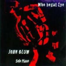 John Blum: Who Begat Eye (CD) – jpc - 4017867031937