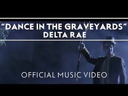 Dance in the Graveyards (Delta Rae)