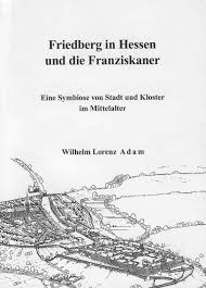 Wilhelm Lorenz Adam: Friedberg in Hessen und die Franziskaner