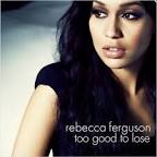 Rebecca Ferguson – Too Good To
