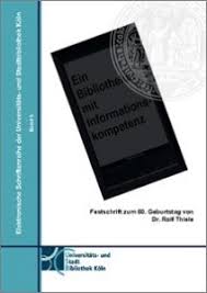Geburtstag von Dr. Rolf Thiele mit dem Titel “Ein Bibliothekar mit Informationskompetenz” erschienen, herausgegeben von Prof. - festschrift-usbköln-preview-212x300