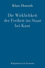 Klaus Honrath: Die Wirklichkeit der Freiheit im Staat bei Kant ...