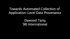 ... then automatically infer which provenance records are unnecessary and can be discarded. Dawood Tariq, Maisem Ali, and Ashish Gehani, SRI International - tariq