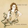 Hard to Say | Ethel Rohan