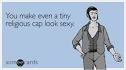 You make even a tiny religious cap look sexy. som^cards / ecards
