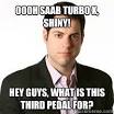 oooh saab turbo x shiny hey guys what is this third pedal - Douche Blogger - 355hua
