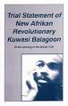 Trial Statement Of New Afrikan Revolutionary Kuwasi Balagoon | AK ... - trista