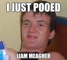 i just pooed liam meagher - 10 Guy - 3pij3o