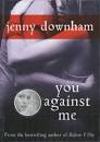 You against me – Jenny Downham « Balwyn Best Books