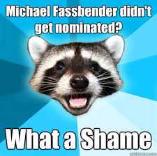 michael fassbender didnt get nominated what a shame - Lame Pun Coon - 35slvd