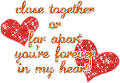 Close together or far apart you're forever in my heart ...
