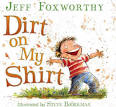 Katie's Corner: Dirt on My Shirt by Jeff Foxworthy, Illustrated by ...