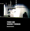 Feed Me Weird Things - Wikipedia, the free encyclopedia