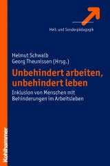 Helmut Schwalb, Georg Theunissen (Hrsg.): Unbehindert arbeiten, unbehindert leben. Inklusion von Menschen mit Behinderungen im Arbeitsleben.