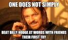 one does not simply beat billy hodge at words with friends t - Boromir - 36ddjp