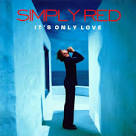 Simply Red — It's Only Love Lyrics