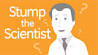 Stump the Scientist: Origins