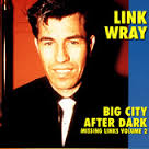 Big City After Dark - Missing Links Volume 2, Link Wray. In iTunes ansehen