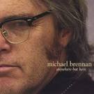 Michael Brennan: Anywhere But Here - 0777320147226