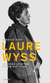 Barbara Kopp: Laure Wyss. Leidenschaften einer Mutigen