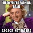 oh so youre radhika bajaj 322424 not bad bro - Condescending Wonka - 3ofqq3