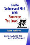 How to Seduce and Flirt With Someone You Love: Dating Advice for