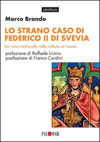 Risultati immagini per Lo strano caso di Federico II di Svevia. Un mito medievale nella cultura di massa