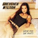 Gretchen Wilson - Here For The Party Lyrics