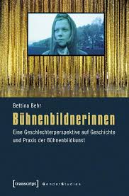 Bettina Behr: Bühnenbildnerinnen. Eine Geschlechterperspektive auf Ge