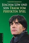 Christoph Bausenwein - Joachim Löw und sein Traum vom perfekten Spiel - Bausenwein-Löw