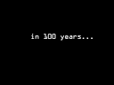 Nathan: Thoughts: 100 Years