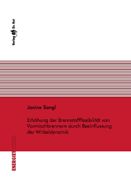 Euro 45,00 inkl. 7% MwSt. 978-3-8439-0328-8 , Reihe Energietechnik. Janine Sangl Erhöhung der Brennstoffflexibilität von ...