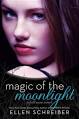 Magic of the Moonlight: A Full Moon Novel By: Ellen Schreiber