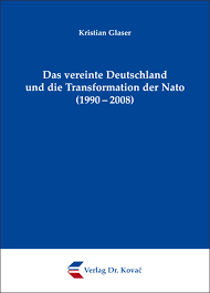 Kristian Glaser. Das vereinte Deutschland und die Transformation der Nato (1990–2008)