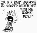 http://1.bp.blogspot.com/-mJ-shqmFYQc/TzCinLLS-BI/AAAAAAAABG0/YFMYsXTHh7g/s1600/calvin-bad-mood.gif