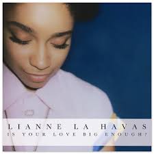 Is Your Love Big Enough Previous Next 12. Lianne La Havas: &#39;Is Your Love Big Enough?&#39; 9 of 10 - music-lianne-la-havas-is-your-love-big-enough